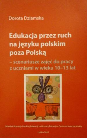 Edukacja przez ruch na języku polskim poza Polską - scenariusze zajęć do pracy z uczniami w wieku 10-13 lat
