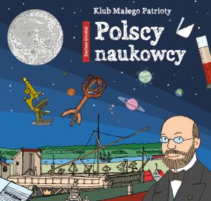Klub Małego Patrioty - Polscy Naukowcy