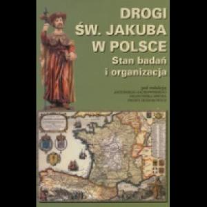 Drogi św. Jakuba w Polsce : stan badań i organizacja