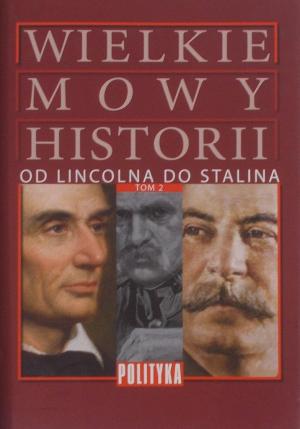 Wielkie Mowy Historii. Od Lincolna do Stalina.